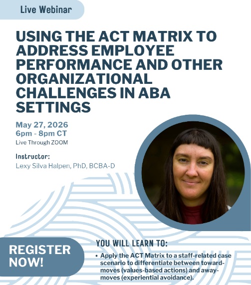 Using the ACT Matrix to Address Employee Performance and Other Organizational Challenges in ABA Settings